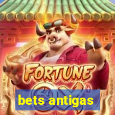 bets antigas